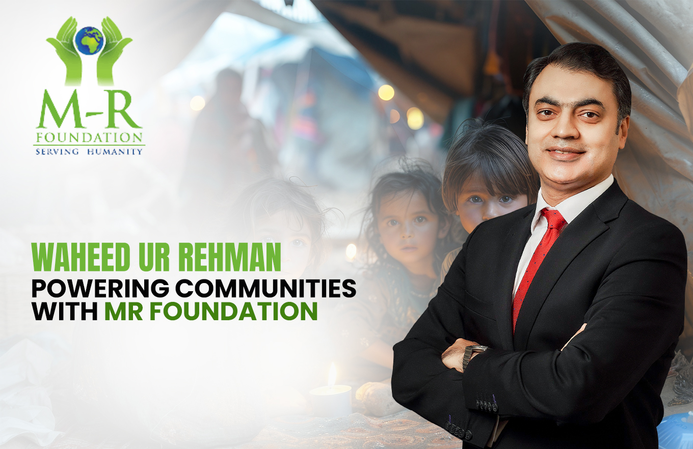 Waheed ur Rehman: Powering Communities with MR Foundation