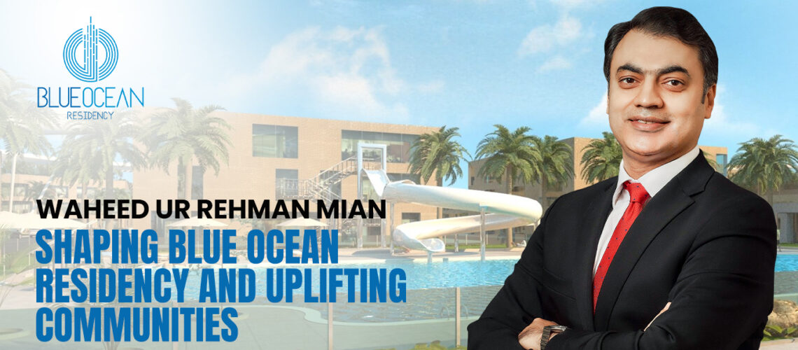 Mian Waheed: Shaping Blue Ocean Residency and Uplifting Communities