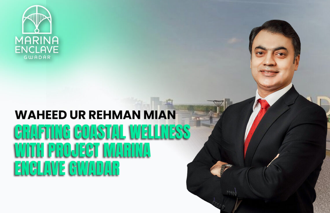 Waheed Mian: Marina Enclave Gwadar’s Wellness Guru