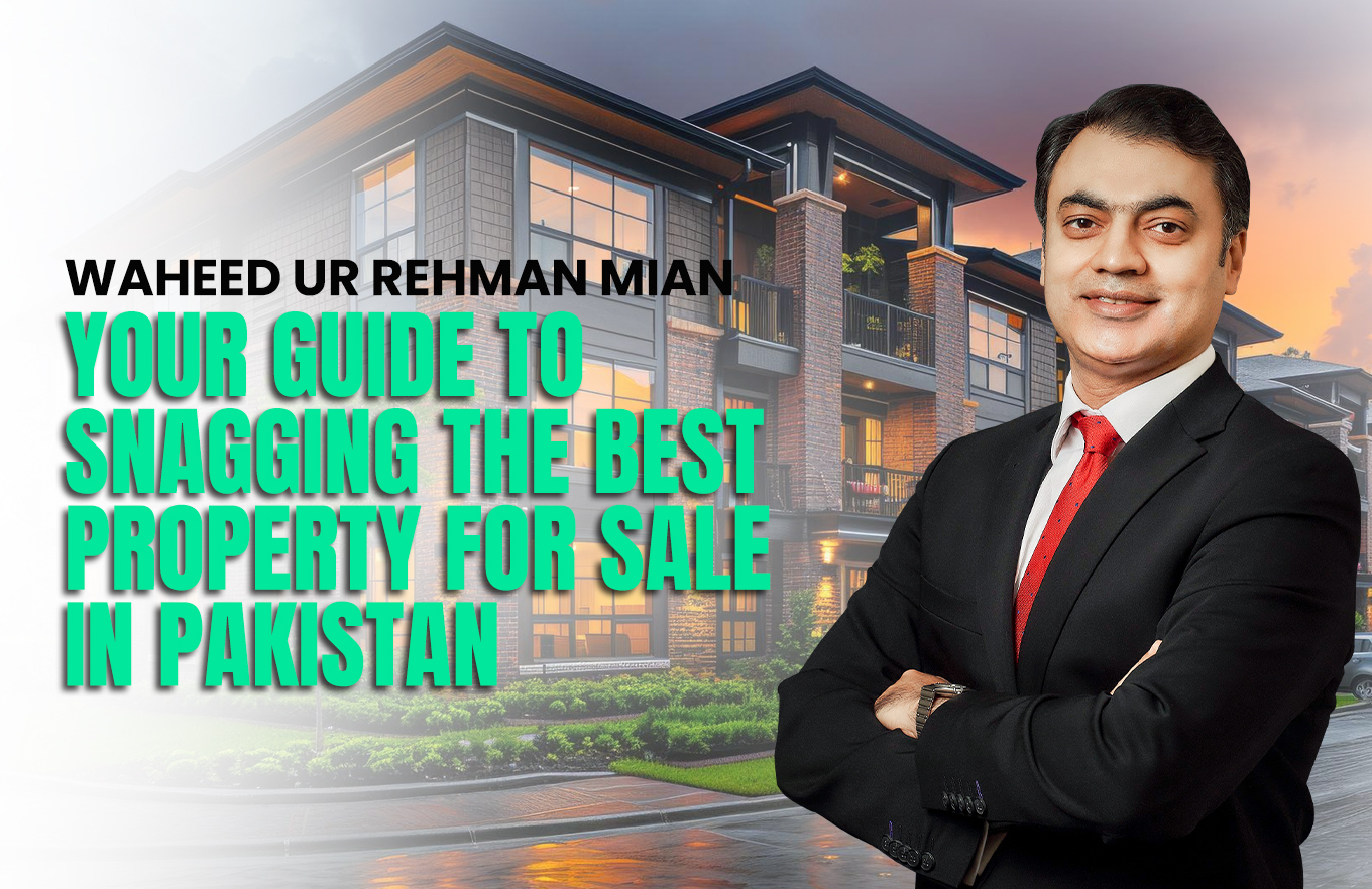 Mian Waheed: Your Guide to Snagging the Best Property for Sale in Pakistan
