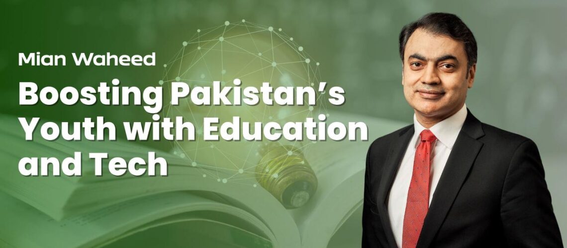 Mian Waheed: Boosting Pakistan’s Youth with Education and Tech