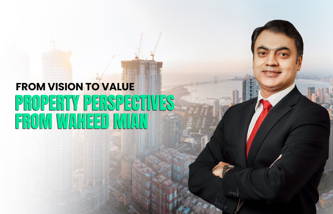 From Vision to Value: Property Perspectives from Waheed Mian