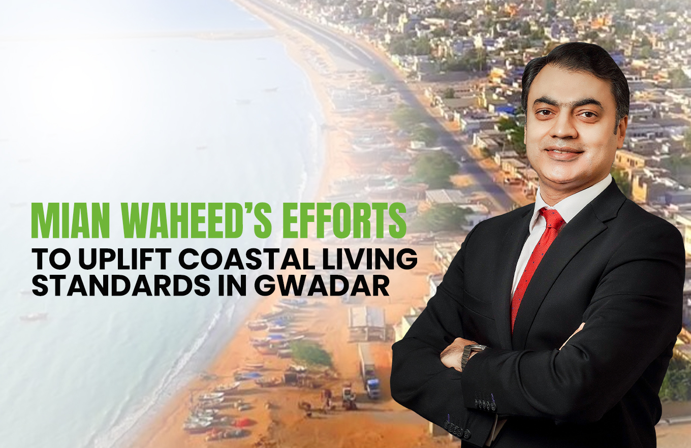 Mian Waheed’s Efforts to Uplift Coastal Living Standards in Gwadar