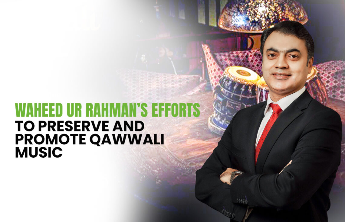 Waheed ur Rahman’s Efforts to Preserve and Promote Qawwali Music