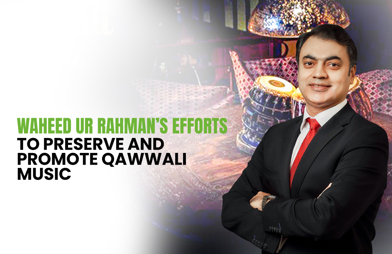 Waheed ur Rahman’s Efforts to Preserve and Promote Qawwali Music