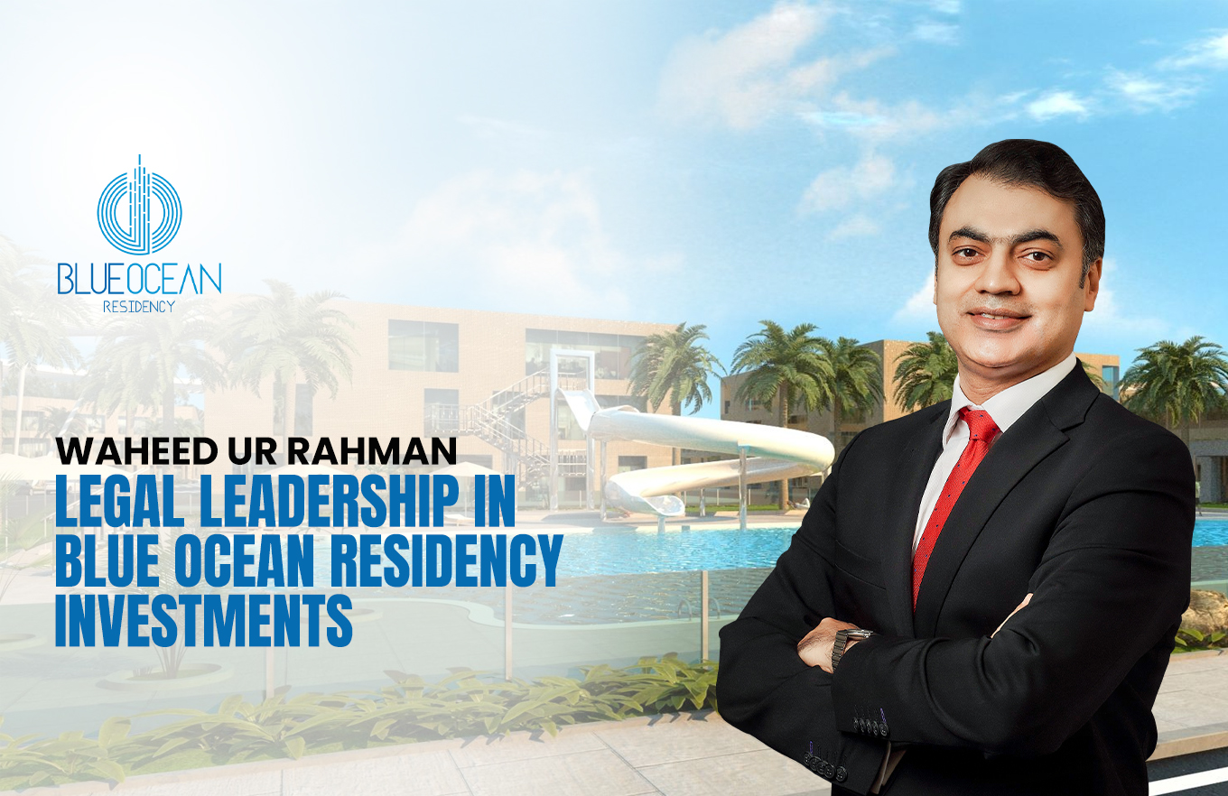 Waheed ur Rahman: Legal Leadership in Blue Ocean Residency Investments
