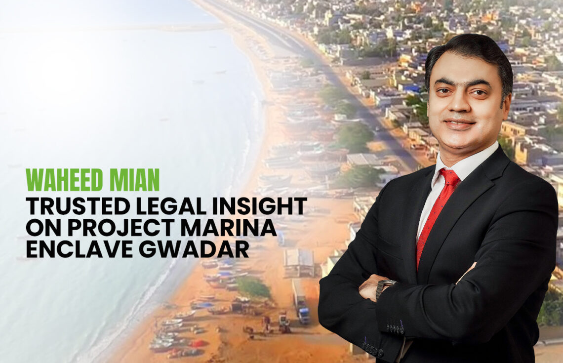 Waheed Mian: Trusted Legal Insight on Project Marina Enclave Gwadar