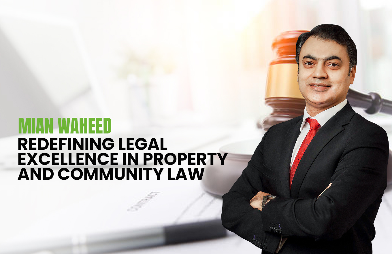 Mian Waheed: Redefining Legal Excellence in Property and Community Law