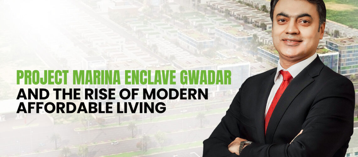 Project Marina Enclave Gwadar and the Rise of Modern Affordable Living