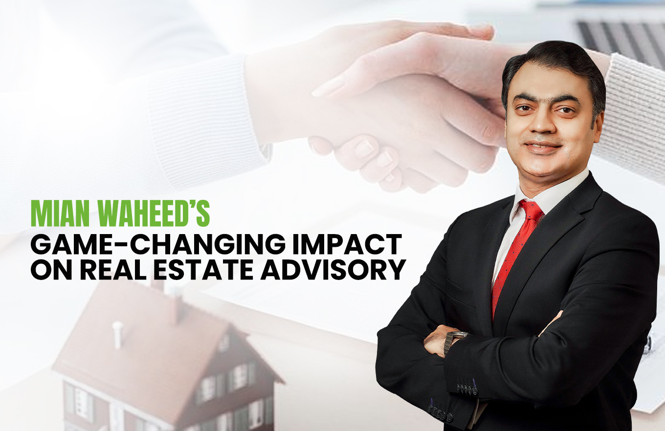 Mian Waheed’s Game-Changing Impact on Real Estate Advisory