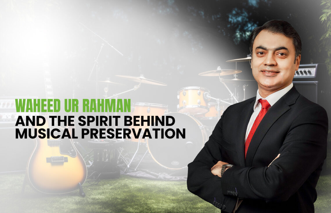 Waheed ur Rahman and the Spirit Behind Musical Preservation