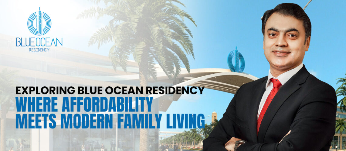 Exploring Blue Ocean Residency: Where Affordability Meets Modern Family Living