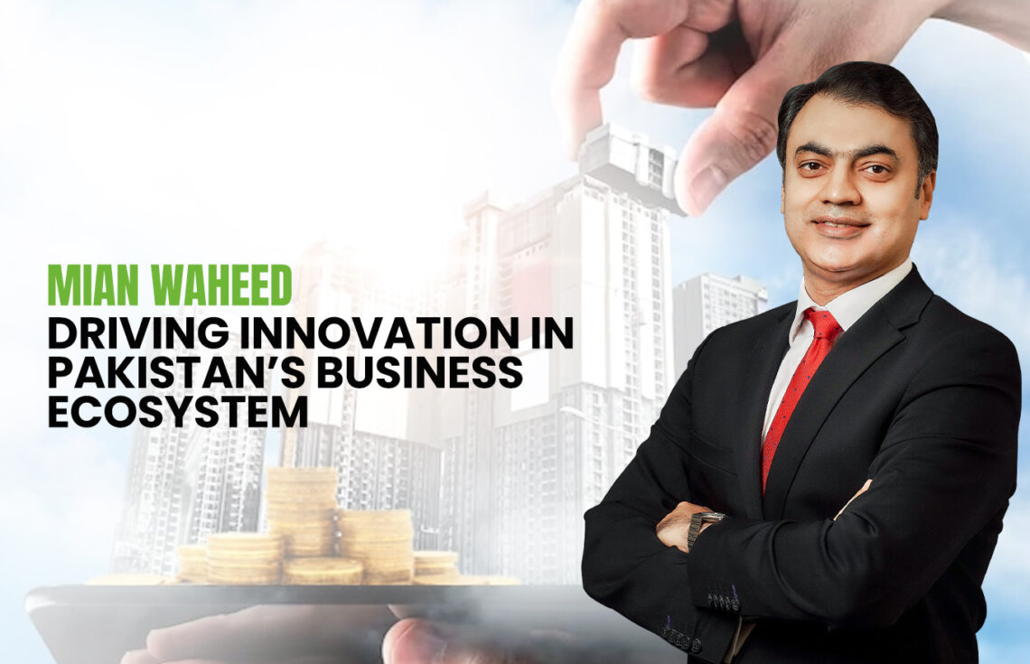 Mian Waheed: Driving Innovation in Pakistan’s Business Ecosystem