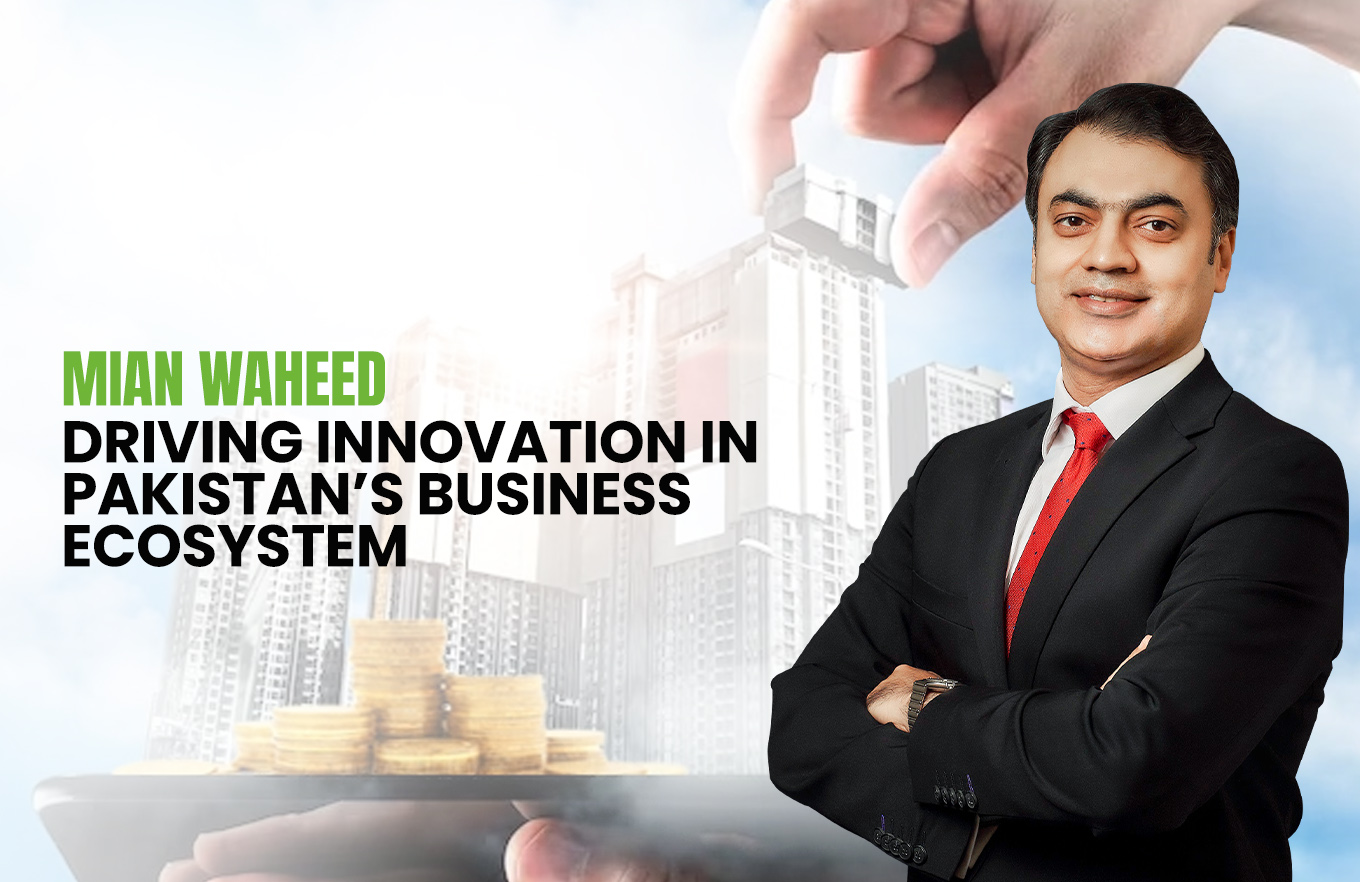 Mian Waheed: Driving Innovation in Pakistan’s Business Ecosystem