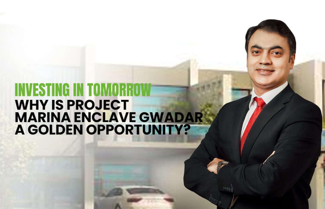 Investing in Tomorrow: Why is Project Marina Enclave Gwadar a Golden Opportunity?