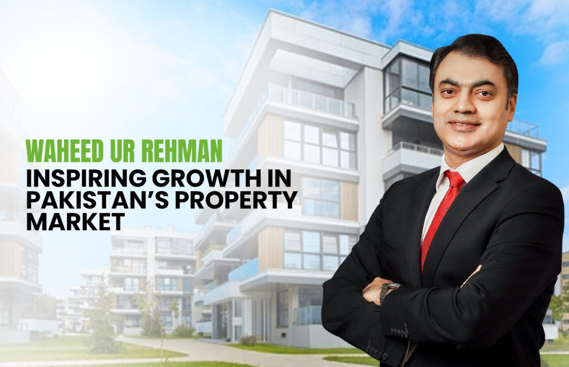 Waheed ur Rehman Inspiring Pakistan Property Growth